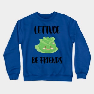 Lettuce Be Friends 2 Crewneck Sweatshirt